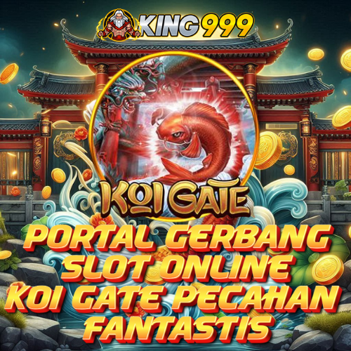 KING999: Portal Gerbang Slot Online Koi Gate Dengan Pecahan Fantastis!