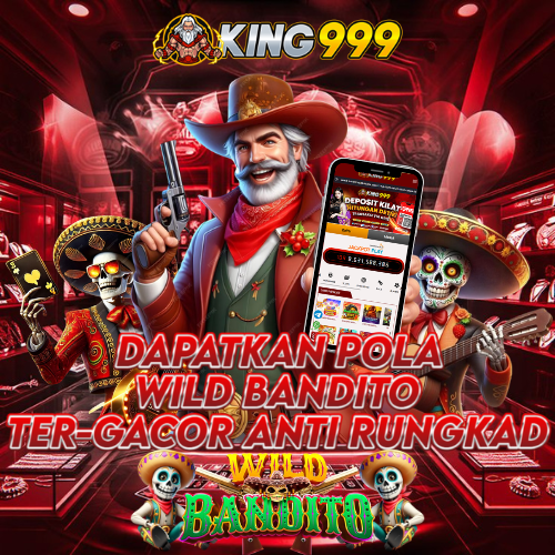 KING999: Racikan Pola Wild Bandito Ter-Gacor Anti Rungkad Auto Turun Scatter!